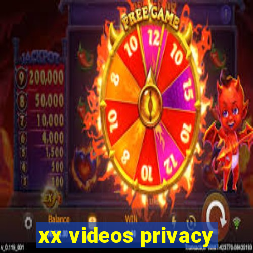 xx videos privacy